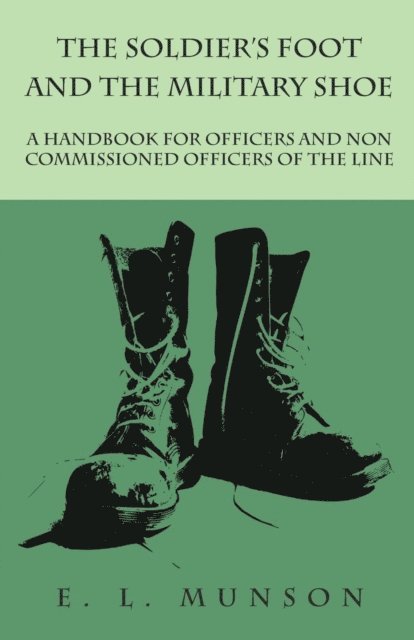 Edward Lyman Munson - Soldier's Foot and the Military Shoe - A Handbook for Officers and Non commissioned Officers of the Line, E-bok. Tillgänglighet: Lägg i varukorg