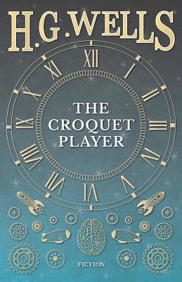 H. G. Wells - Croquet Player, E-bok