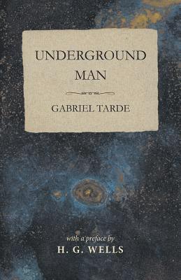 H. G. Wells, Gabriel Tarde - Underground Man, E-bok