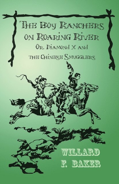 Willard F. Baker - Boy Ranchers on Roaring River; Or, Diamond X and the Chinese Smugglers, E-bok