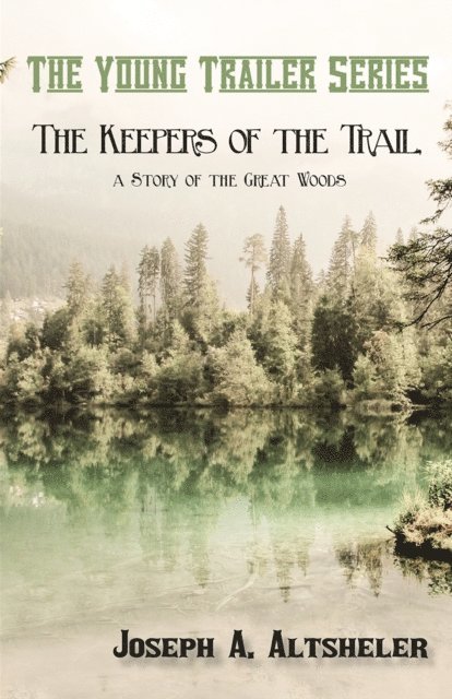 Joseph A. Altsheler - Keepers of the Trail, a Story of the Great Woods, E-bok