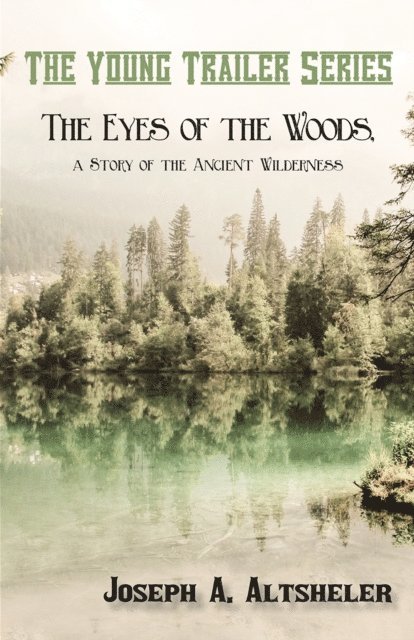 Joseph A. Altsheler - Eyes of the Woods, a Story of the Ancient Wilderness, E-bok