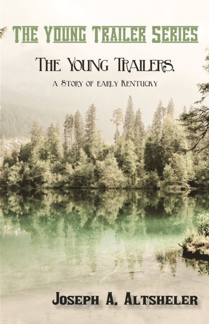 Joseph A. Altsheler - Young Trailers, a Story of early Kentucky, E-bok