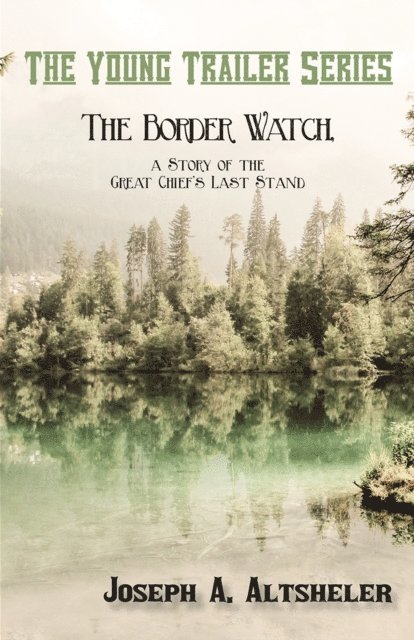Joseph A. Altsheler - Border Watch, a Story of the Great Chief's Last Stand, E-bok