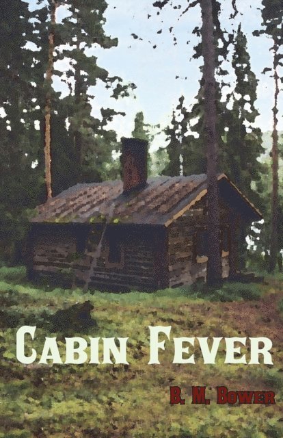 B. M. Bower - Cabin Fever, E-bok