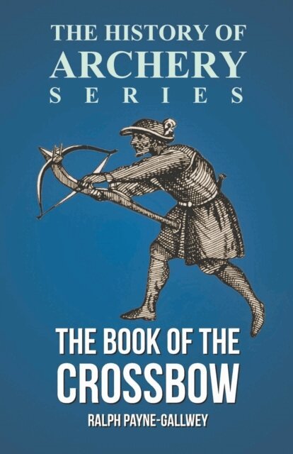Horace A. Ford, Ralph Payne-Gallwey - Book of the Crossbow (History of Archery Series), E-bok