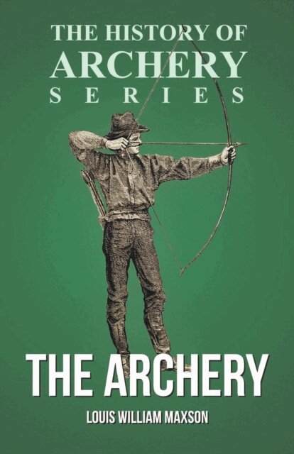 Horace A. Ford, Louis William Maxson - Archery (History of Archery Series), E-bok