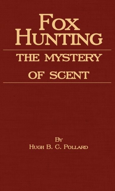 Hugh B. C. Pollard - Fox Hunting - The Mystery of Scent, E-bok