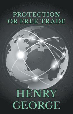 Henry George - Protection or Free Trade, E-bok