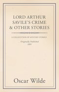 Lord Arthur Savile's Crime and Other Stories
