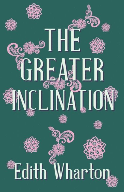 Edith Wharton - Greater Inclination, E-bok