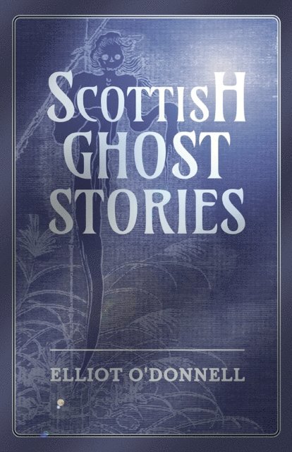 Elliot O'Donnell - Scottish Ghost Stories, E-bok