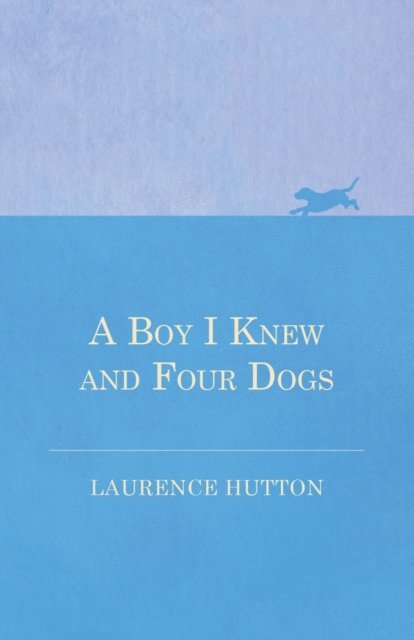 Laurence Hutton - Boy I Knew and Four Dogs, E-bok