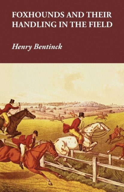 Henry Bentinck - Foxhounds and Their Handling in the Field, E-bok. Tillgänglighet: Lägg i varukorg