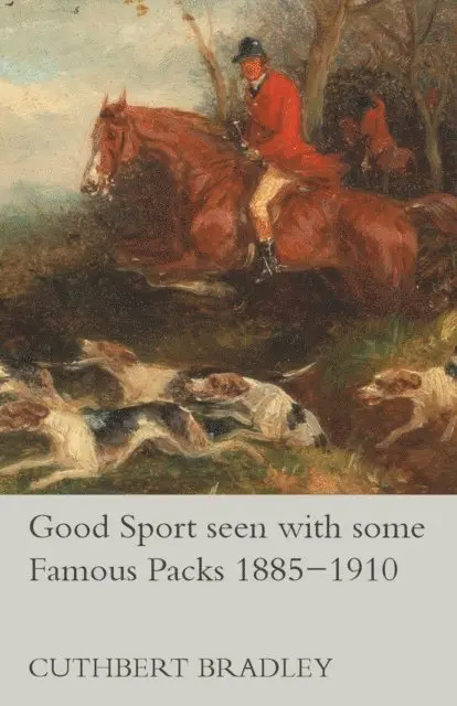 Cuthbert Bradley - Good Sport seen with some Famous Packs 1885-1910, E-bok. Tillgänglighet: Lägg i varukorg
