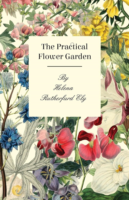Helena Rutherfurd Ely - Practical Flower Garden, E-bok