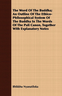 Word Of The Buddha; An Outline Of The Ethico-Philosophical System Of The Buddha In The Words Of The Pali Canon, Together With Explanatory Notes
