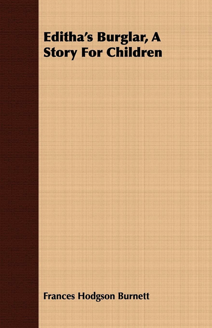 Frances Hodgson Burnett - Editha's Burglar, A Story For Children, E-bok
