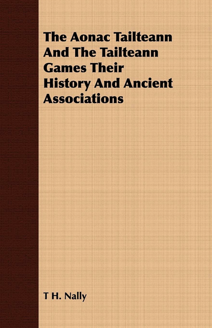 T. H. Nally - Aonac Tailteann And The Tailteann Games Their History And Ancient Associations, E-bok. Tillgänglighet: Lägg i varukorg