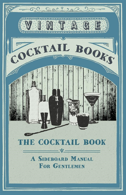 Frederic Lawrence Knowles - Cocktail Book - A Sideboard Manual for Gentlemen, E-bok