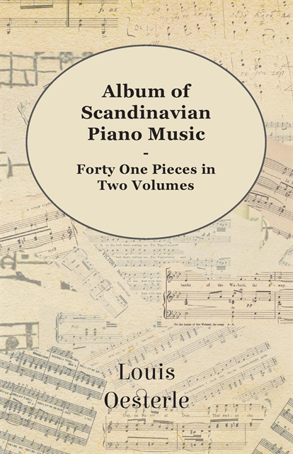 Louis Oesterle - Album Of Scandinavian Piano Music - Forty One Pieces In Two Volumes, E-bok