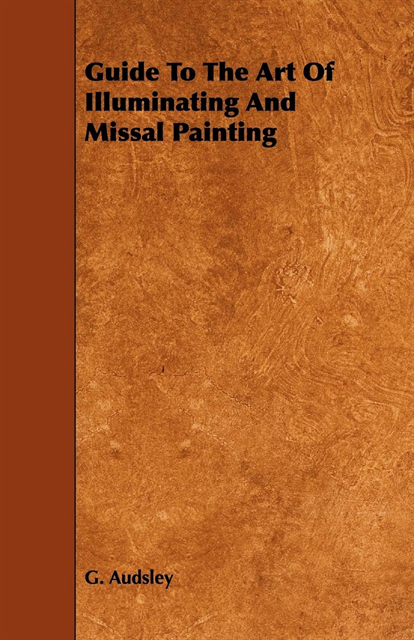 William Audsley, George Ashdown Audsley - Guide to the Art of Illuminating and Missal Painting, E-bok