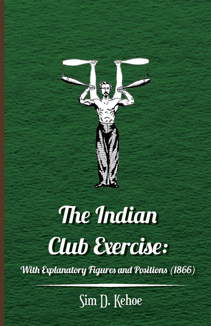Sim D. Kehoe - Indian Club Exercise: With Explanatory Figures and Positions (1866), E-bok. Tillgänglighet: Lägg i varukorg