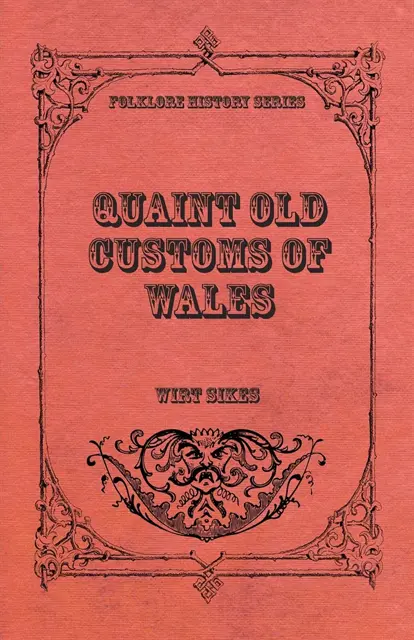 Wirt Sikes - Quaint Old Customs of Wales (Folklore History Series), E-bok. Tillgänglighet: Lägg i varukorg