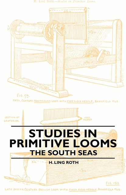 H. Ling Roth - Studies in Primitive Looms - The South Seas, E-bok