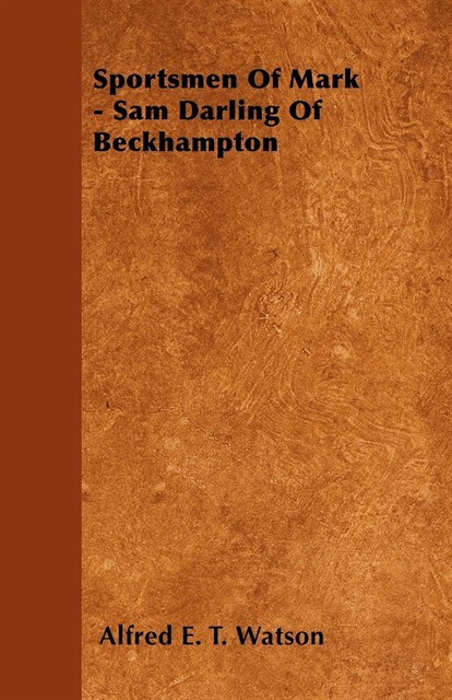 Alfred E. T. Watson - Sportsmen Of Mark - Sam Darling Of Beckhampton, E-bok. Tillgänglighet: Lägg i varukorg