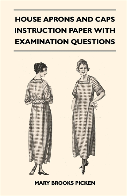 Mary Brooks Picken - House Aprons and Caps - Instruction Paper with Examination Questions, E-bok