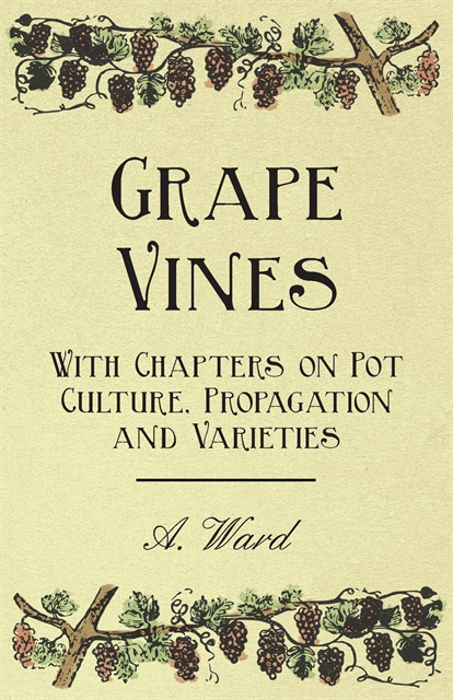 A. Ward - Grape Vines - With Chapters on Pot Culture, Propagation and Varieties, E-bok. Tillgänglighet: Lägg i varukorg