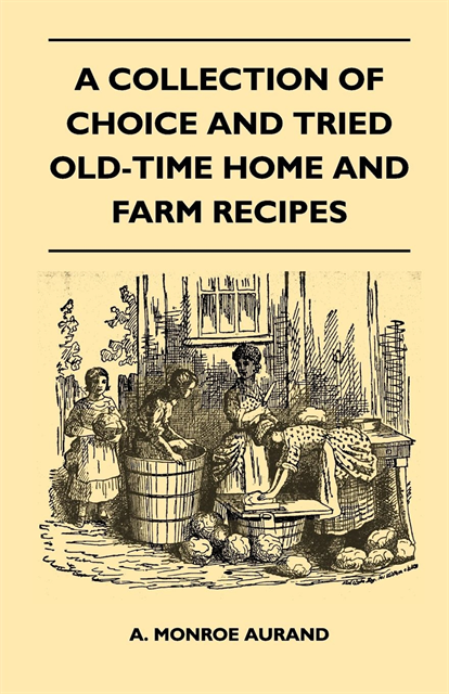 A. Monroe Aurand - Collection of Choice and Tried Old-Time Home and Farm Recipes, E-bok. Tillgänglighet: Lägg i varukorg