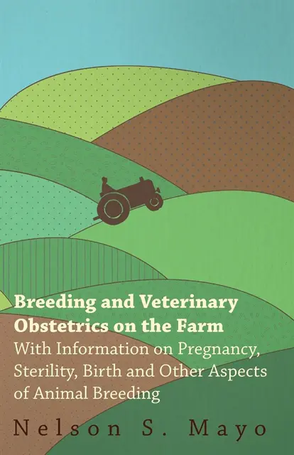 Nelson S. Mayo - Breeding and Veterinary Obstetrics on the Farm - With Information on Pregnancy, Sterility, Birth and Other Aspects of Animal Breeding, E-bok. Tillgänglighet: Lägg i varukorg