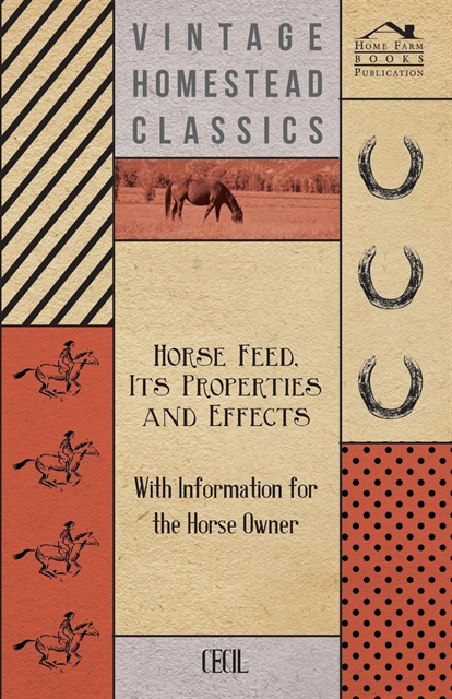 Cecil - Horse Feed, Its Properties and Effects - With Information for the Horse Owner, E-bok
