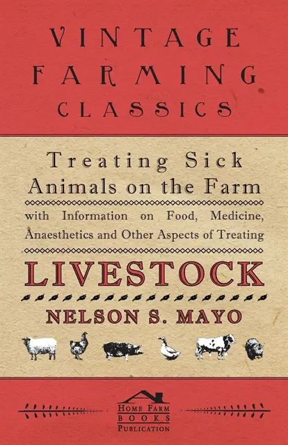 Nelson S. Mayo - Treating Sick Animals on the Farm With Information on Food, Medicine, Anaesthetics and Other Aspects of Treating Livestock, E-bok. Tillgänglighet: Lägg i varukorg