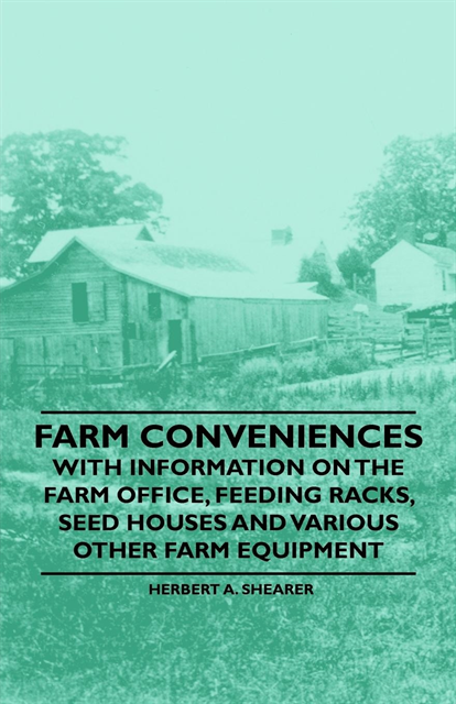 Herbert A. Shearer - Farm Conveniences - With Information on the Farm Office, Feeding Racks, Seed Houses and Various Other Farm Equipment, E-bok. Tillgänglighet: Lägg i varukorg
