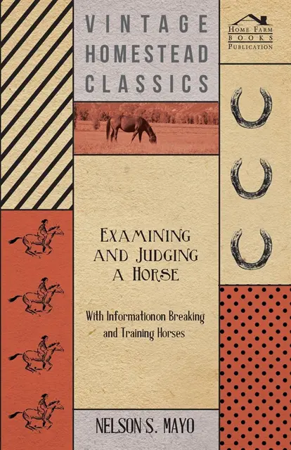 Nelson S. Mayo - Examining and Judging a Horse - With Information on Breaking and Training Horses, E-bok. Tillgänglighet: Lägg i varukorg