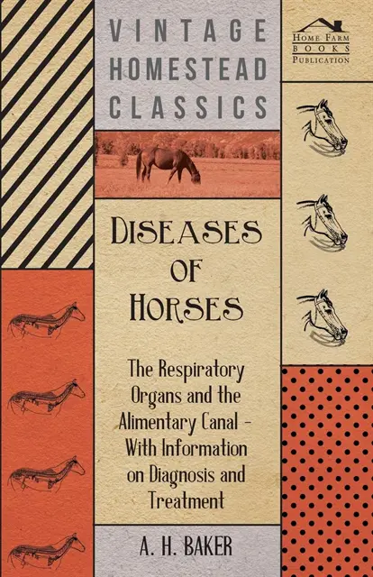 A. H. Baker - Diseases of Horses - The Respiratory Organs and the Alimentary Canal - With Information on Diagnosis and Treatment, E-bok. Tillgänglighet: Lägg i varukorg