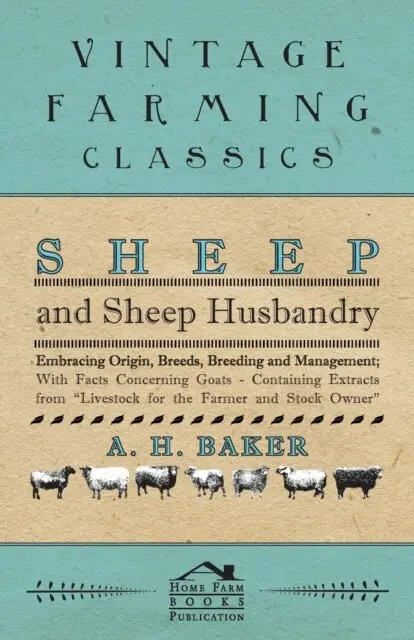 A. H. Baker - Sheep and Sheep Husbandry - Embracing Origin, Breeds, Breeding and Management; With Facts Concerning Goats - Containing Extracts from Livestock for the Farmer and Stock Owner, E-bok. Tillgänglighet: Lägg i varukorg