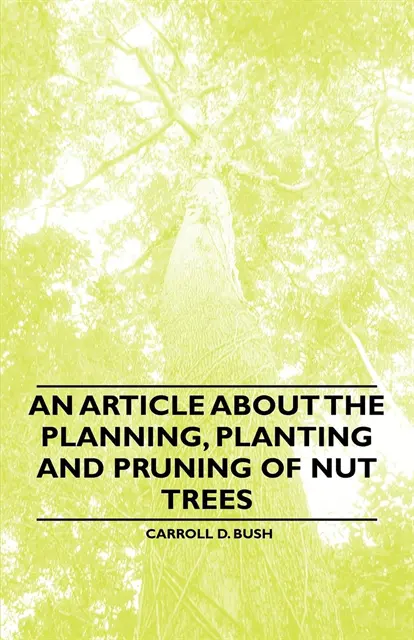 Carroll D. Bush - Article about the Planning, Planting and Pruning of Nut Trees, E-bok. Tillgänglighet: Lägg i varukorg