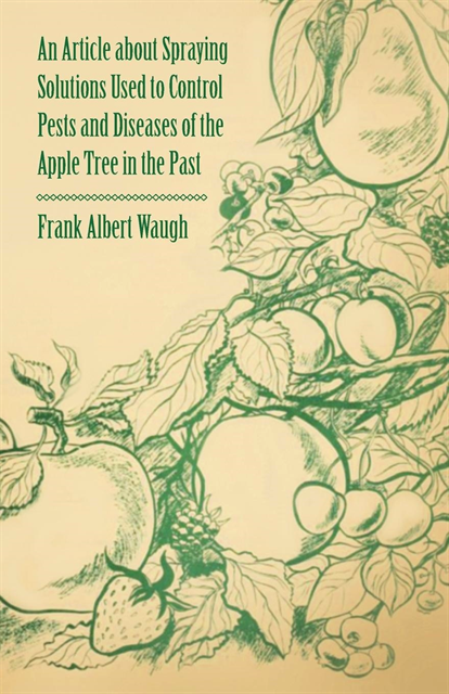 Frank Albert Waugh - Article about Spraying Solutions Used to Control Pests and Diseases of the Apple Tree in the Past, E-bok