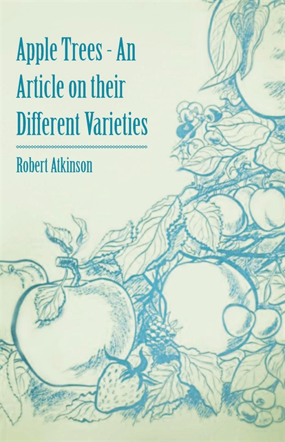 Robert Atkinson - Apple Trees - An Article on their Different Varieties, E-bok