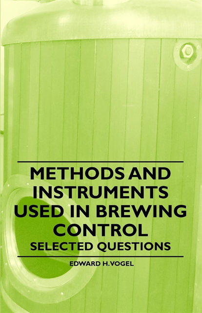 Edward H. Vogel - Methods and Instruments Used in Brewing Control - Selected Questions, E-bok. Tillgänglighet: Lägg i varukorg