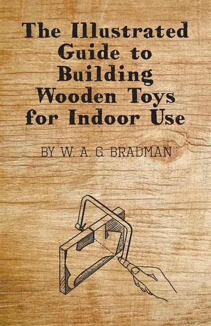 W. A. G. Bradman - Illustrated Guide to Building Wooden Toys for Indoor Use, E-bok. Tillgänglighet: Lägg i varukorg