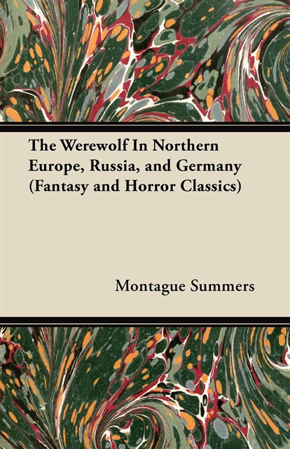 Werewolf In Northern Europe, Russia, and Germany (Fantasy and Horror Classics)
