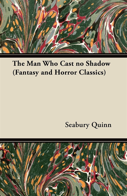 Seabury Quinn - Man Who Cast no Shadow (Fantasy and Horror Classics), E-bok