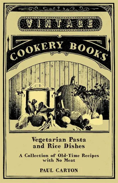 Paul Carton - Vegetarian Pasta and Rice Dishes - A Collection of Old-Time Recipes with No Meat, E-bok. Tillgänglighet: Lägg i varukorg