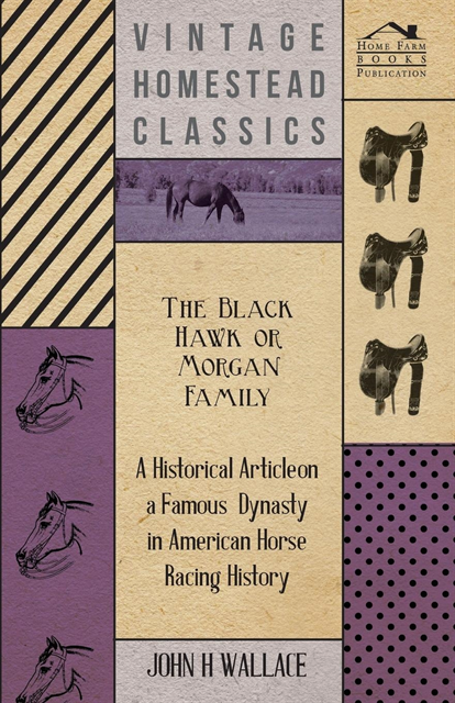 John H. Wallace - Black Hawk or Morgan Family - A Historical Article on a Famous Dynasty in American Horse Racing History, E-bok