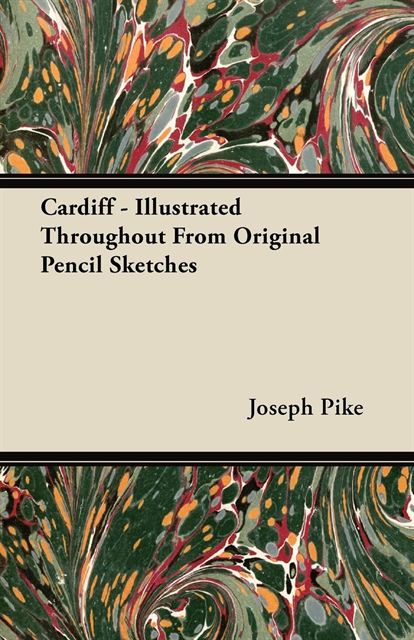 Joseph Pike - Cardiff - Illustrated Throughout From Original Pencil Sketches, E-bok